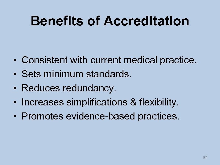 Benefits of Accreditation • • • Consistent with current medical practice. Sets minimum standards.