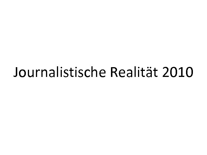 Journalistische Realität 2010 