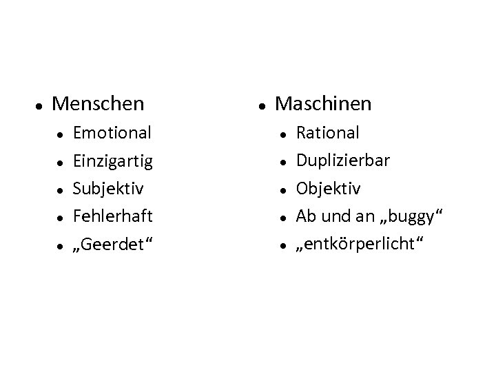  Menschen Emotional Einzigartig Subjektiv Fehlerhaft „Geerdet“ Maschinen Rational Duplizierbar Objektiv Ab und an