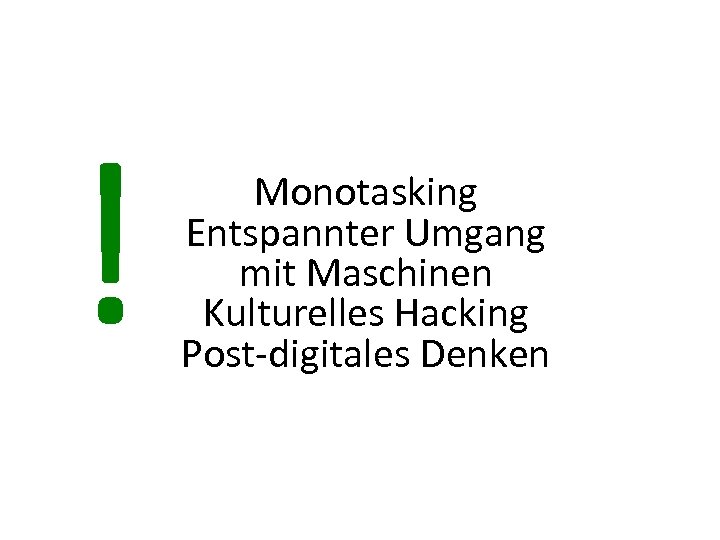! Monotasking Entspannter Umgang mit Maschinen Kulturelles Hacking Post-digitales Denken 