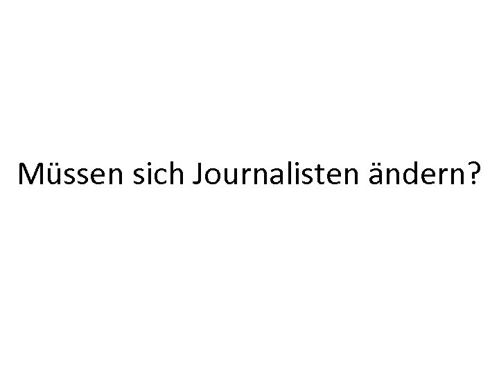 Müssen sich Journalisten ändern? 