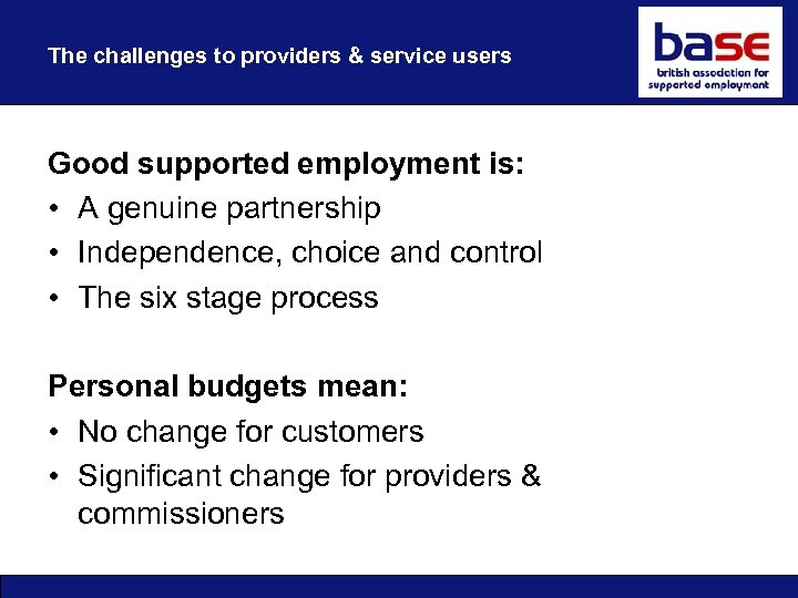 The challenges to providers & service users Good supported employment is: • A genuine