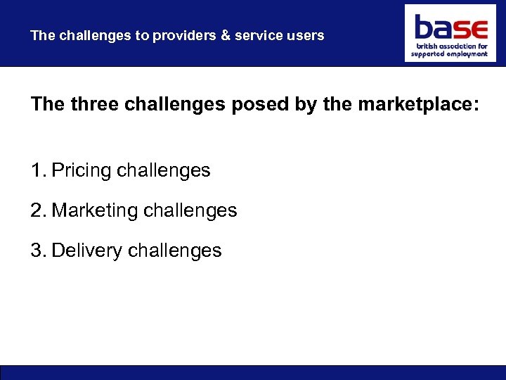The challenges to providers & service users The three challenges posed by the marketplace:
