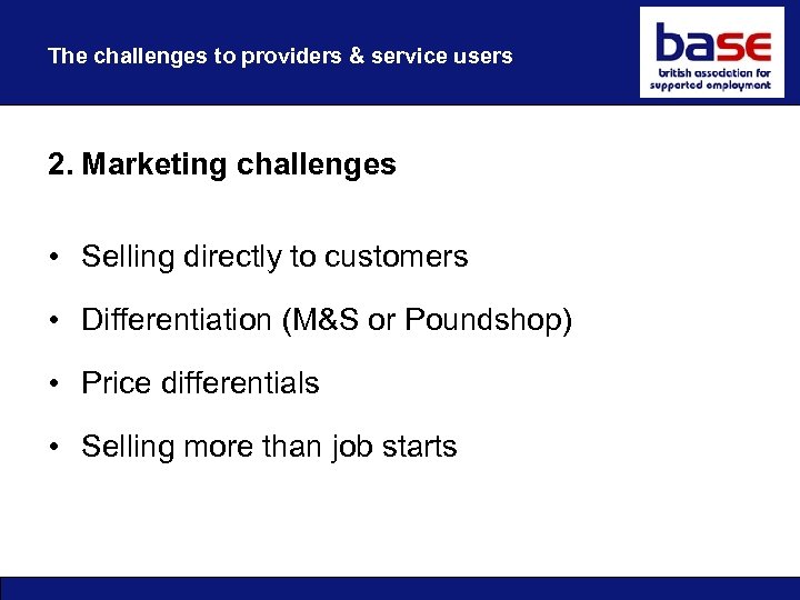 The challenges to providers & service users 2. Marketing challenges • Selling directly to
