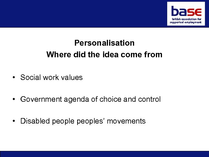 Personalisation Where did the idea come from • Social work values • Government agenda