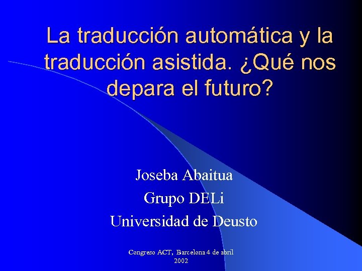 La traducción automática y la traducción asistida. ¿Qué nos depara el futuro? Joseba Abaitua
