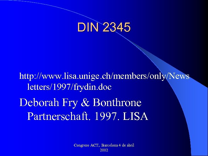 DIN 2345 http: //www. lisa. unige. ch/members/only/News letters/1997/frydin. doc Deborah Fry & Bonthrone Partnerschaft.