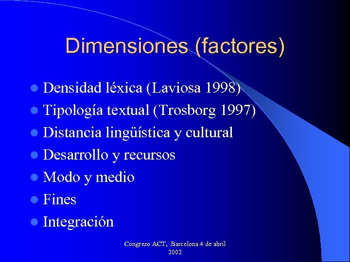 Dimensiones (factores) l Densidad léxica (Laviosa 1998) l Tipología textual (Trosborg 1997) l Distancia