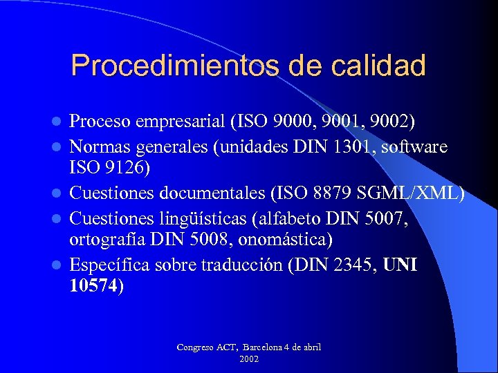 Procedimientos de calidad l l l Proceso empresarial (ISO 9000, 9001, 9002) Normas generales