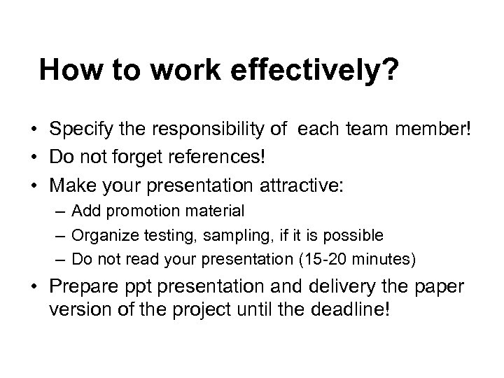  How to work effectively? • Specify the responsibility of each team member! •