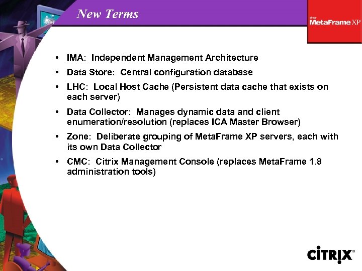 New Terms • IMA: Independent Management Architecture • Data Store: Central configuration database •