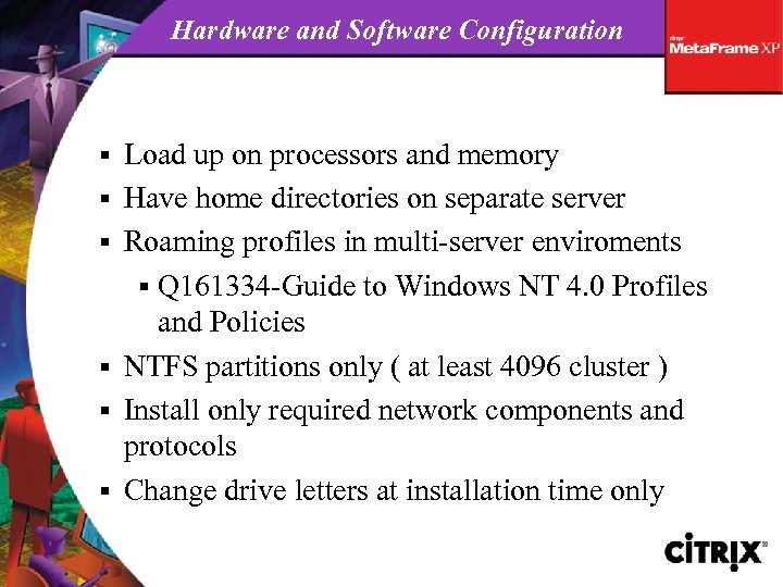 Hardware and Software Configuration § § § Load up on processors and memory Have