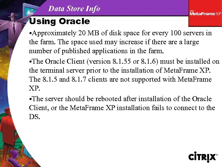 Data Store Info Using Oracle §Approximately 20 MB of disk space for every 100