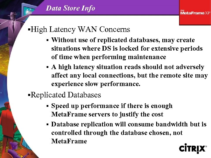Data Store Info §High Latency WAN Concerns Without use of replicated databases, may create
