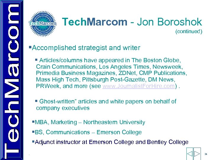 Tech. Marcom - Jon Boroshok (continued) §Accomplished strategist and writer § Articles/columns have appeared