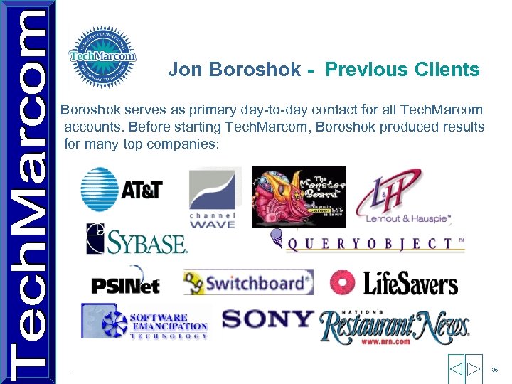 Jon Boroshok - Previous Clients Boroshok serves as primary day-to-day contact for all Tech.
