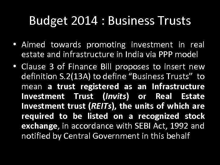 Budget 2014 : Business Trusts • Aimed towards promoting investment in real estate and