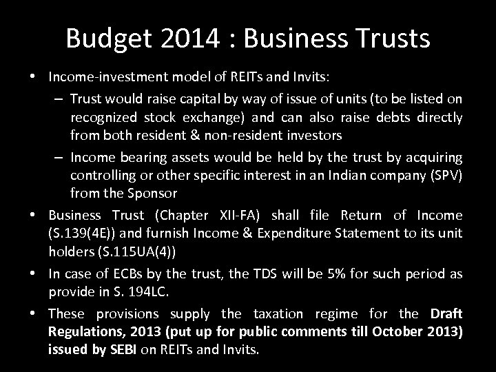 Budget 2014 : Business Trusts • Income-investment model of REITs and Invits: – Trust