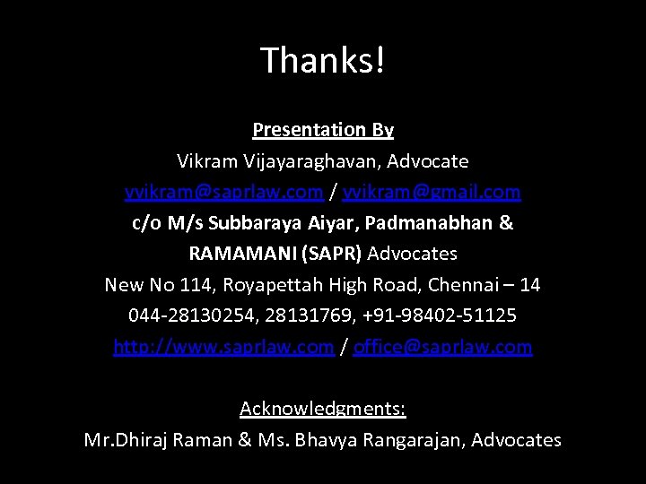 Thanks! Presentation By Vikram Vijayaraghavan, Advocate vvikram@saprlaw. com / vvikram@gmail. com c/o M/s Subbaraya