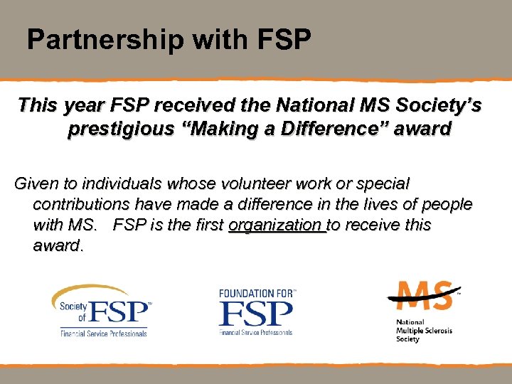 Partnership with FSP This year FSP received the National MS Society’s prestigious “Making a