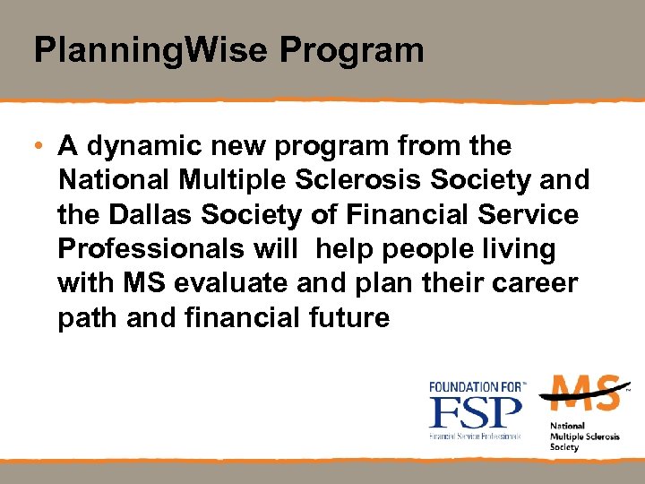 Planning. Wise Program • A dynamic new program from the National Multiple Sclerosis Society