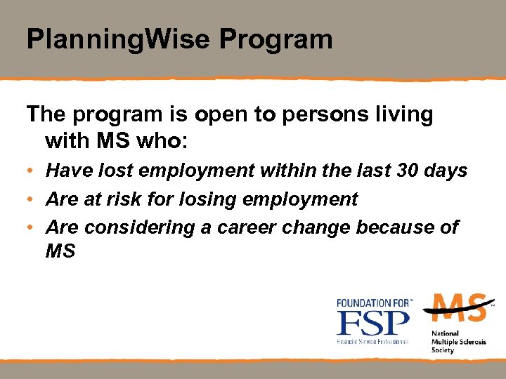 Planning. Wise Program The program is open to persons living with MS who: •
