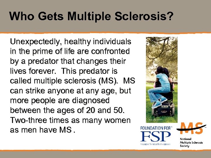 Who Gets Multiple Sclerosis? Unexpectedly, healthy individuals in the prime of life are confronted