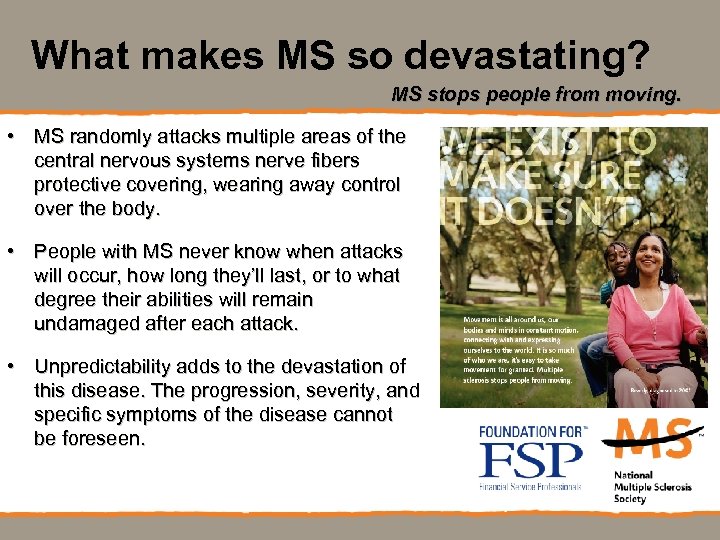 What makes MS so devastating? MS stops people from moving. • MS randomly attacks