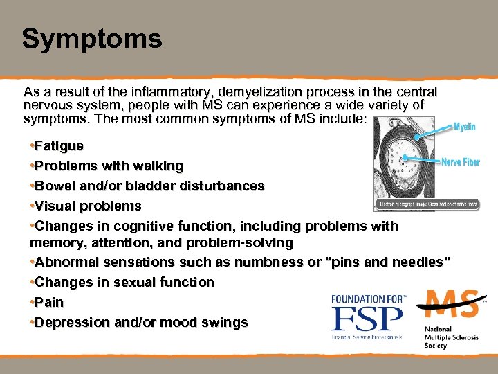 Symptoms As a result of the inflammatory, demyelization process in the central nervous system,
