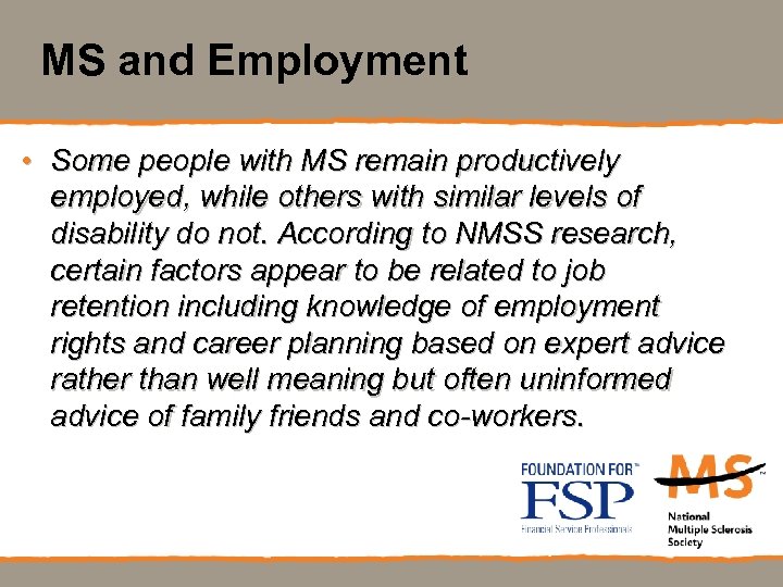 MS and Employment • Some people with MS remain productively employed, while others with