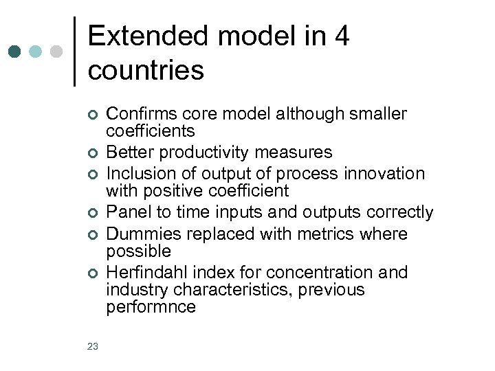 Extended model in 4 countries ¢ ¢ ¢ 23 Confirms core model although smaller