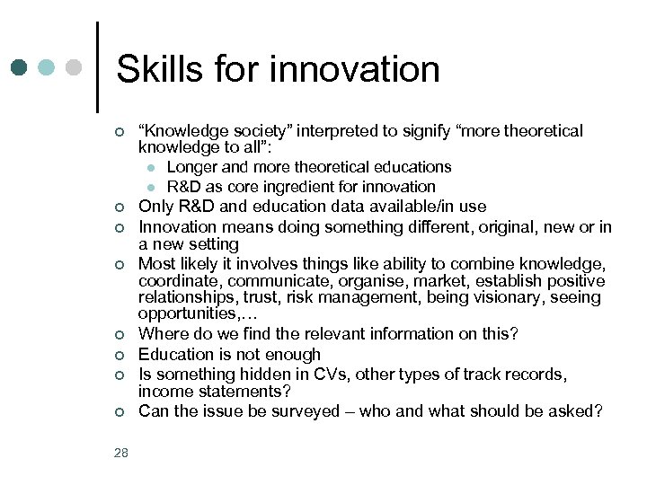 Skills for innovation ¢ “Knowledge society” interpreted to signify “more theoretical knowledge to all”: