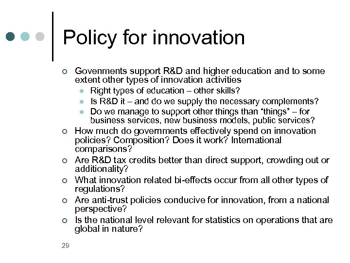 Policy for innovation ¢ Govenments support R&D and higher education and to some extent