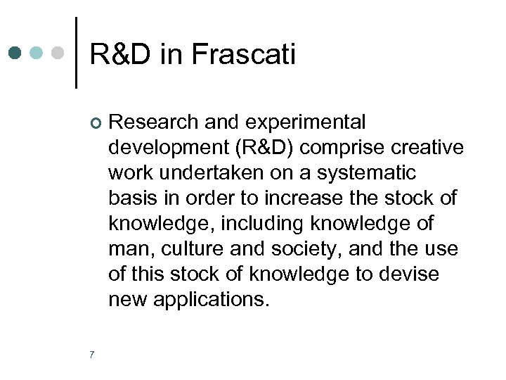 R&D in Frascati ¢ 7 Research and experimental development (R&D) comprise creative work undertaken