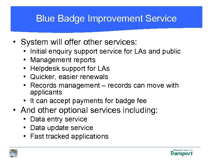Blue Badge Improvement Service • System will offer other services: • • • Initial