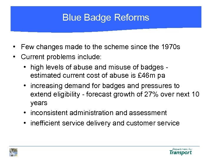 Blue Badge Reforms • Few changes made to the scheme since the 1970 s