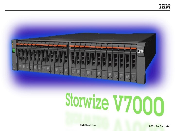  IBM Client Use © 2011 IBM Corporation 