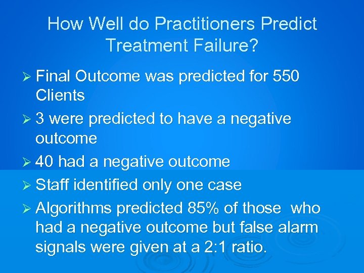 How Well do Practitioners Predict Treatment Failure? Ø Final Outcome was predicted for 550