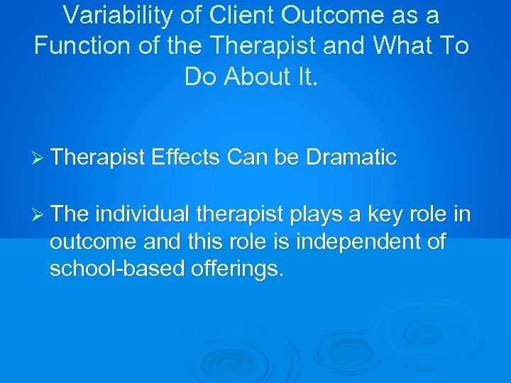 Variability of Client Outcome as a Function of the Therapist and What To Do