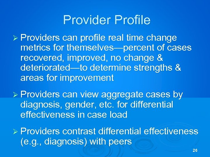 Provider Profile Ø Providers can profile real time change metrics for themselves—percent of cases