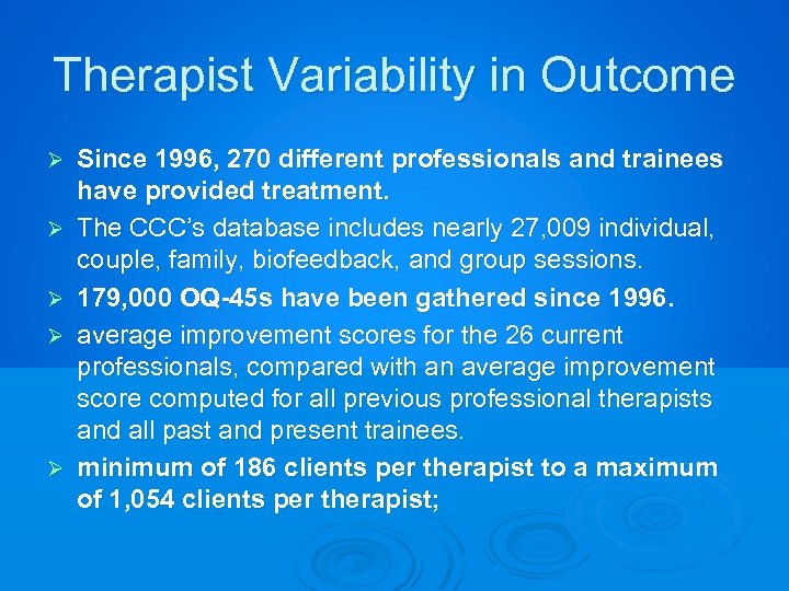 Therapist Variability in Outcome Ø Ø Ø Since 1996, 270 different professionals and trainees