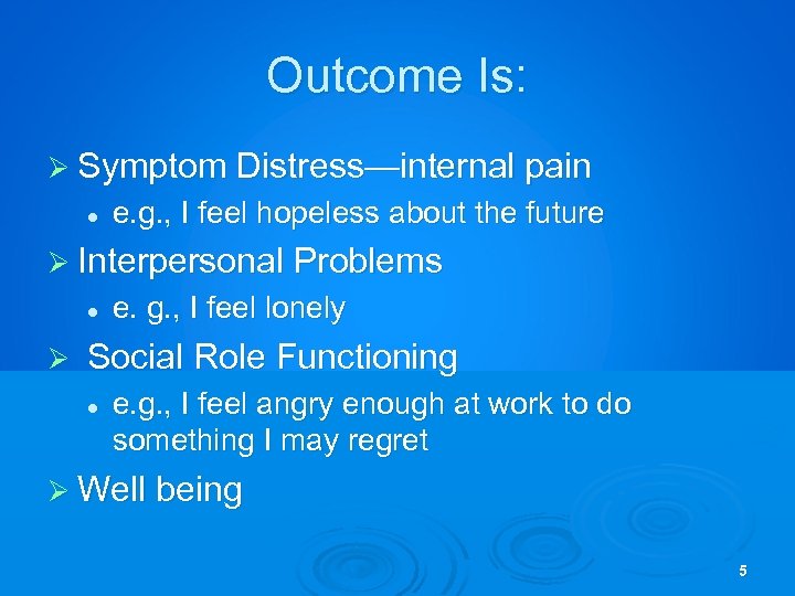 Outcome Is: Ø Symptom Distress—internal pain l e. g. , I feel hopeless about