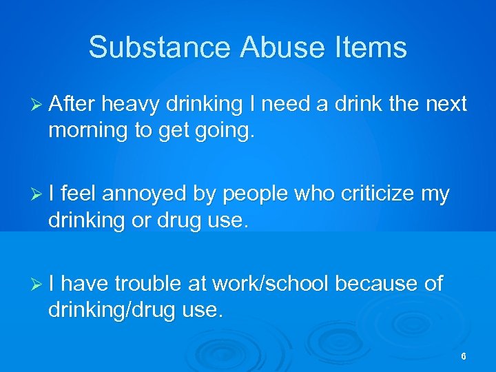 Substance Abuse Items Ø After heavy drinking I need a drink the next morning