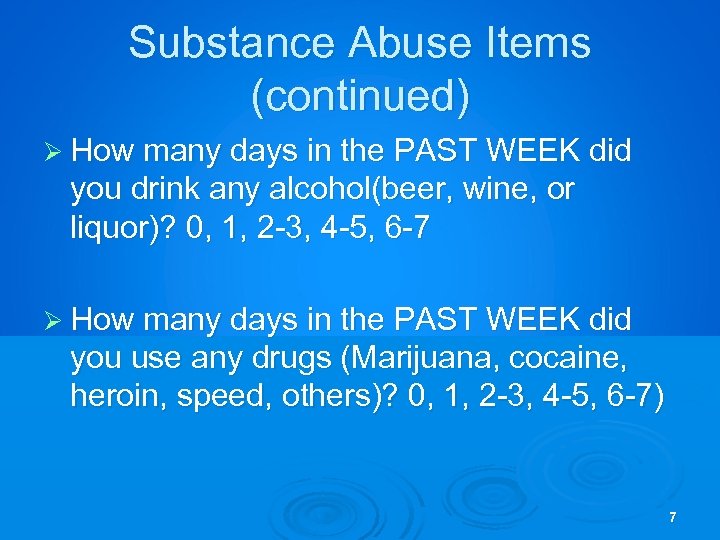 Substance Abuse Items (continued) Ø How many days in the PAST WEEK did you