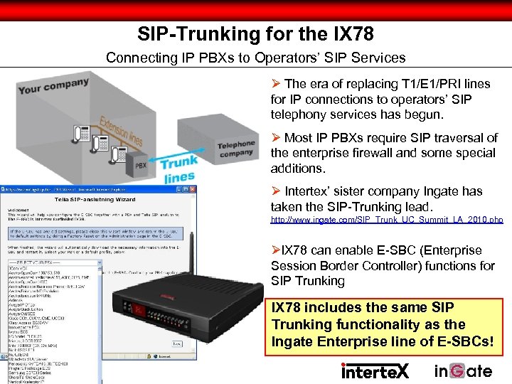 SIP-Trunking for the IX 78 Connecting IP PBXs to Operators’ SIP Services Ø The
