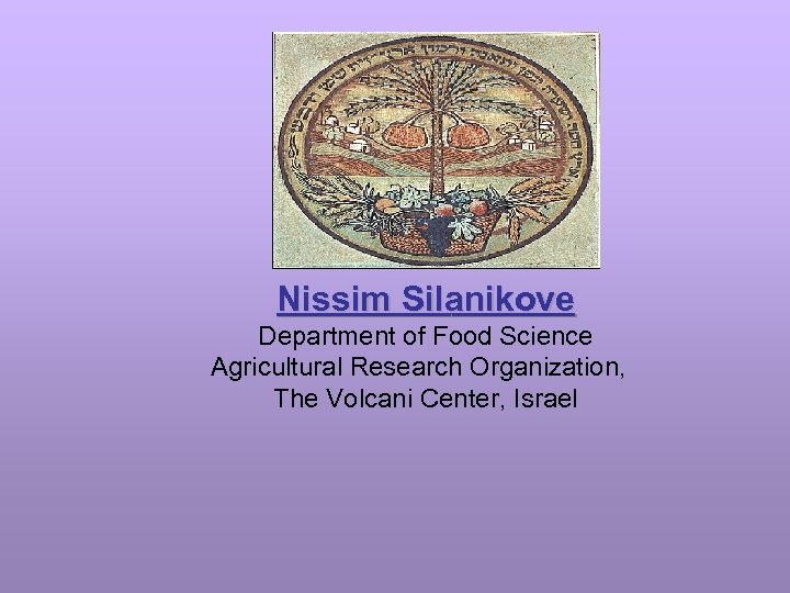 Nissim Silanikove Department of Food Science Agricultural Research Organization, The Volcani Center, Israel 