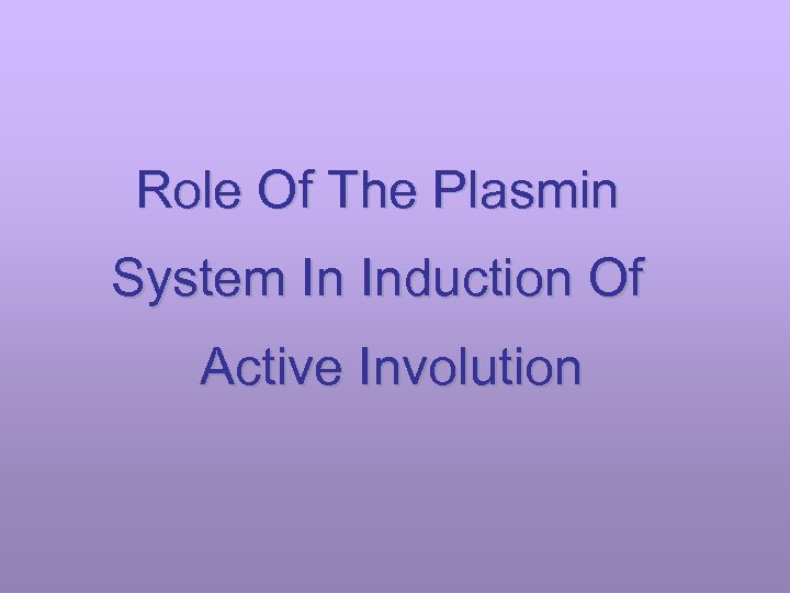 Role Of The Plasmin System In Induction Of Active Involution 