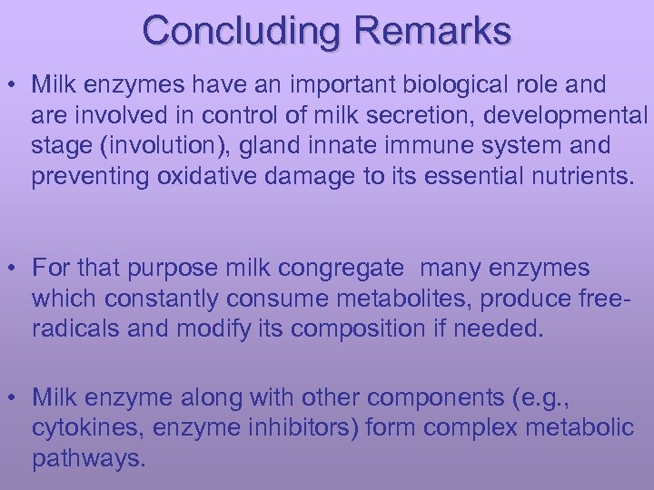 Concluding Remarks • Milk enzymes have an important biological role and are involved in