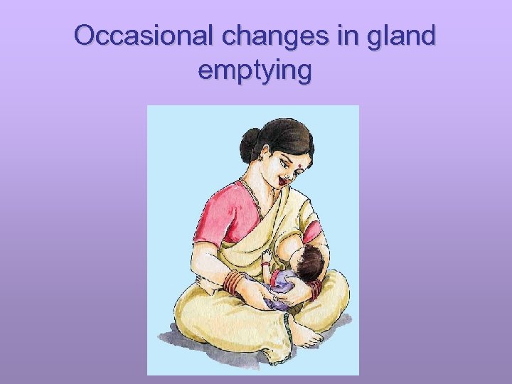 Occasional changes in gland emptying 