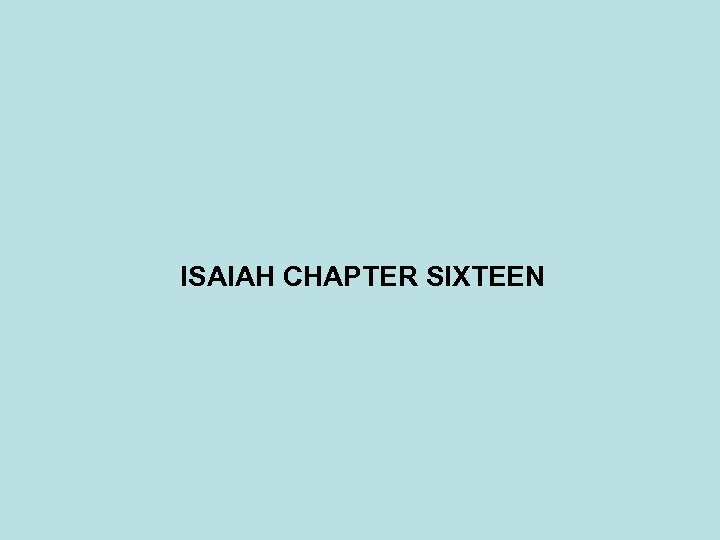 ISAIAH CHAPTER SIXTEEN 